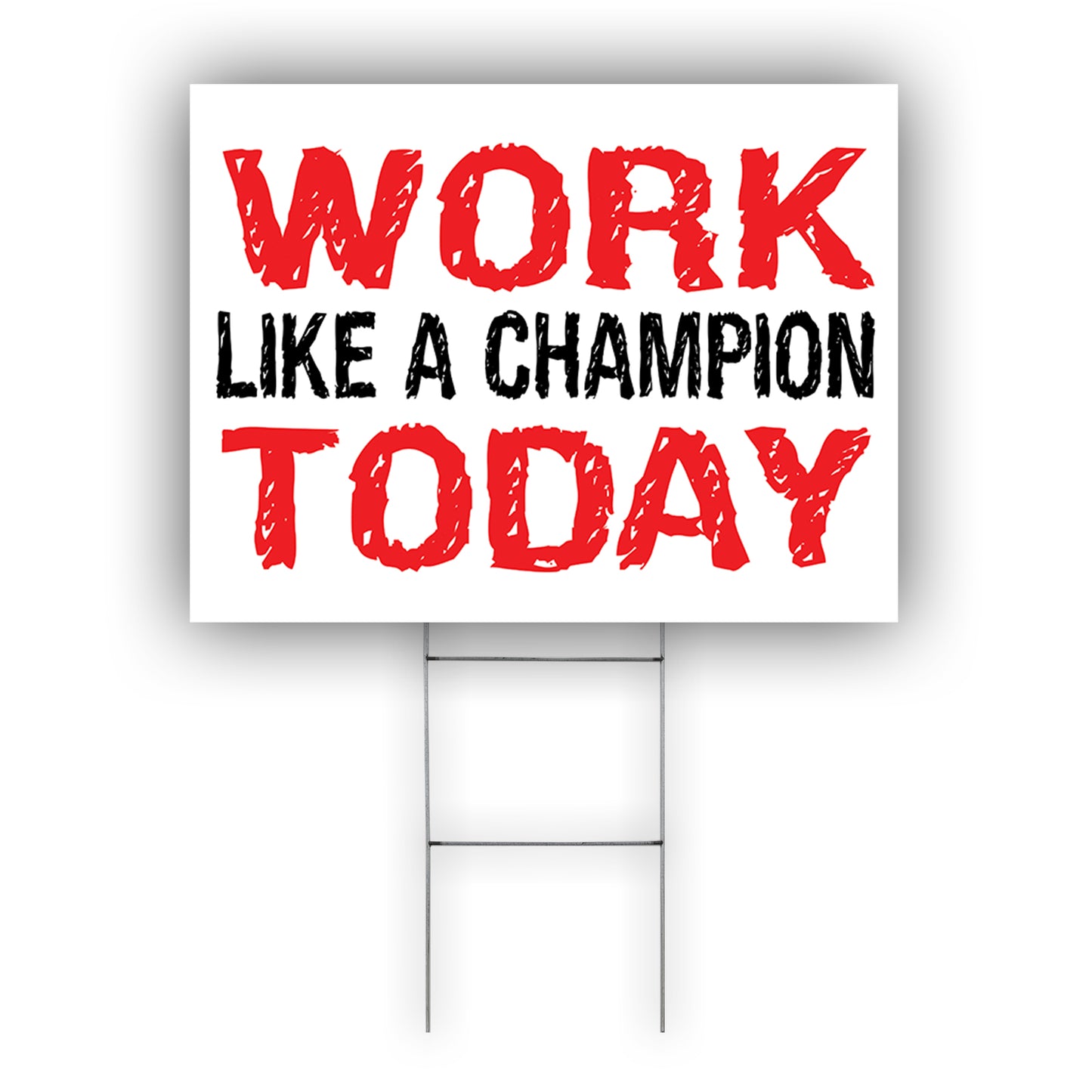 Work Like A Champion Today Coroplast Yard Sign