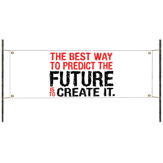 The best way to predict the future is to create it vinyl printed banner sign