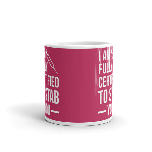 I Am Fully Certified To Stab You Nurse Gifts Coffee Tea Ceramic Mug/Cup