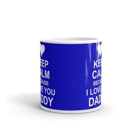 Keep Calm Because I Love You Daddy Coffee Tea Ceramic Mug/Cup