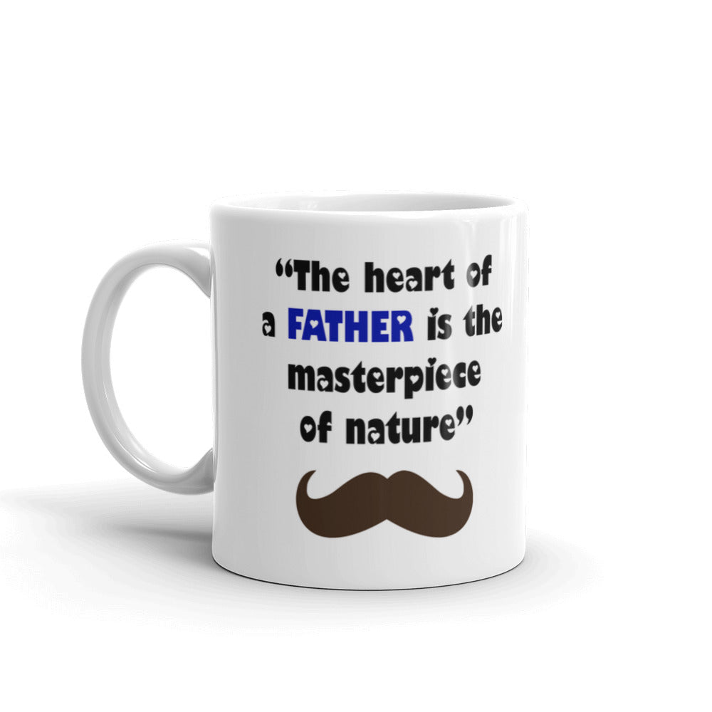The Heart Of A Father Is The Masterpiece Of Nature Coffee Tea Ceramic Mug/Cup