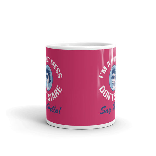 I'm A Hot Mess Don't Stare Say Hello Coffee Tea Ceramic Mug/Cup