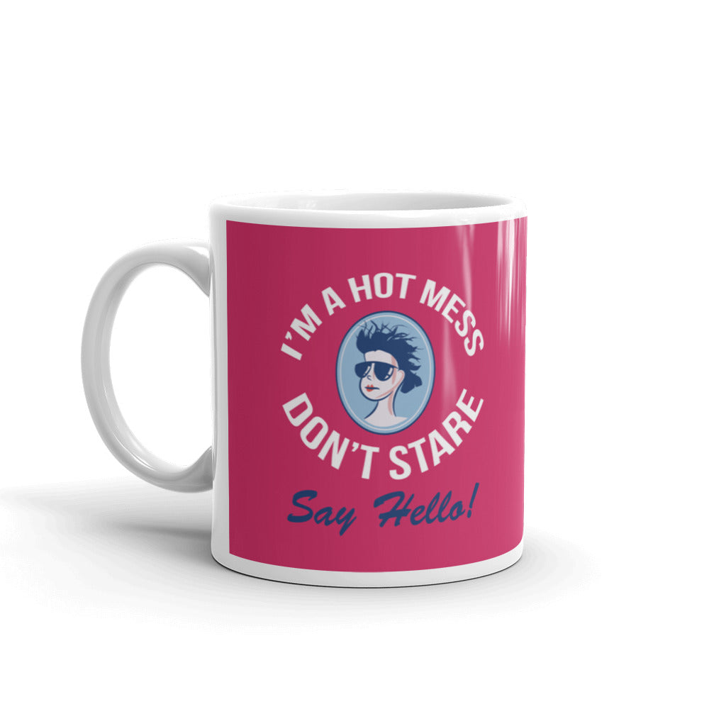 I'm A Hot Mess Don't Stare Say Hello Coffee Tea Ceramic Mug/Cup