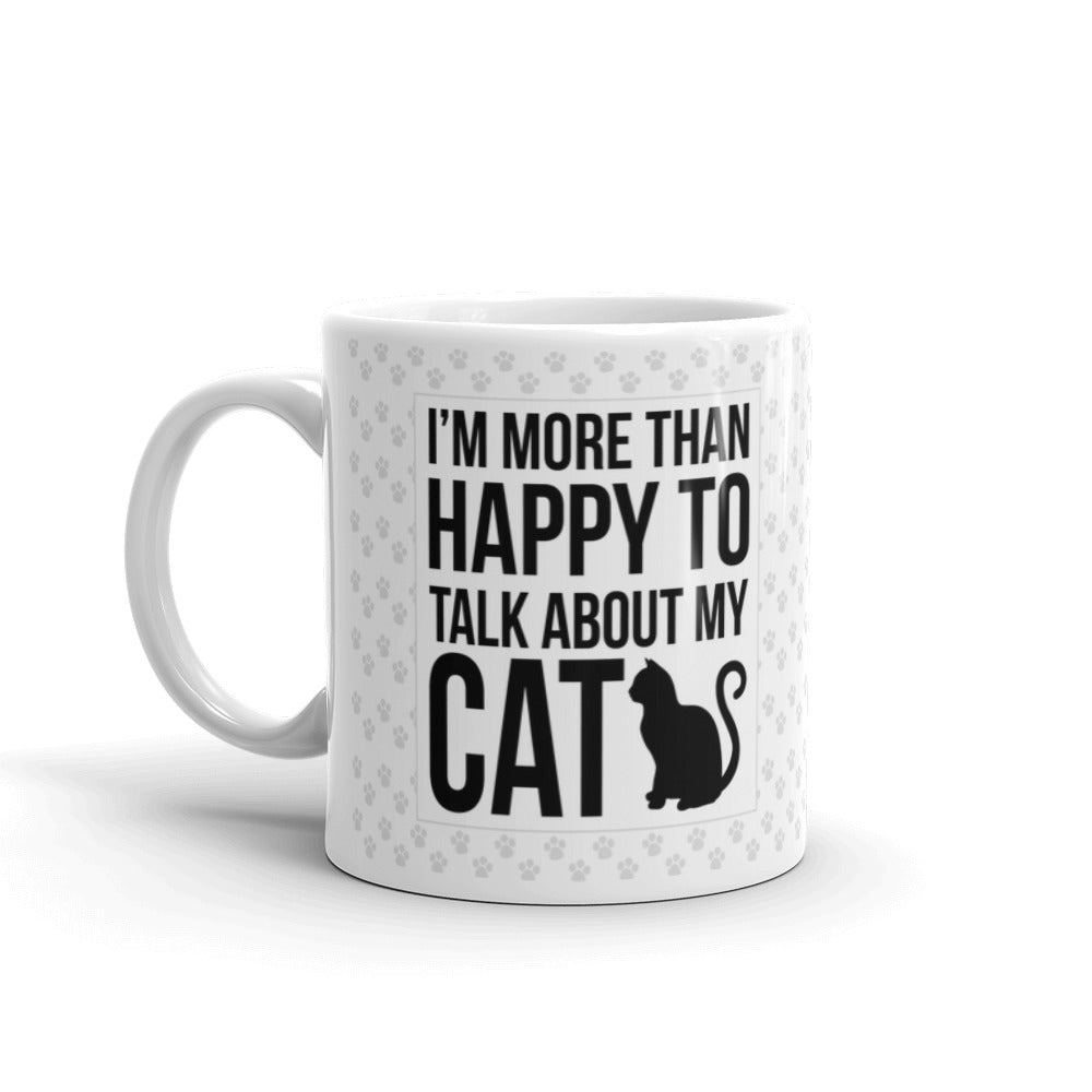 I'm More Than Happy To Talk My Cat Coffee Tea Ceramic Mug/Cup