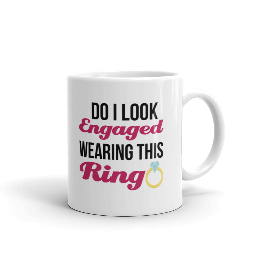 Do I Look Engaged Wearing This Ring Coffee Tea Ceramic Mug/Cup