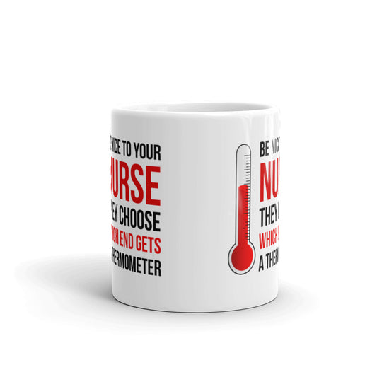 Be Nice To Your Nurse They Choose Which End Gets Nurse Gifts Coffee Tea Ceramic Mug/Cup