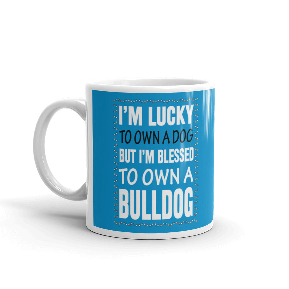 I'm Lucky To Own A Dog But I'm Blessed To Own a Bulldog Coffee Tea Ceramic Mug/Cup