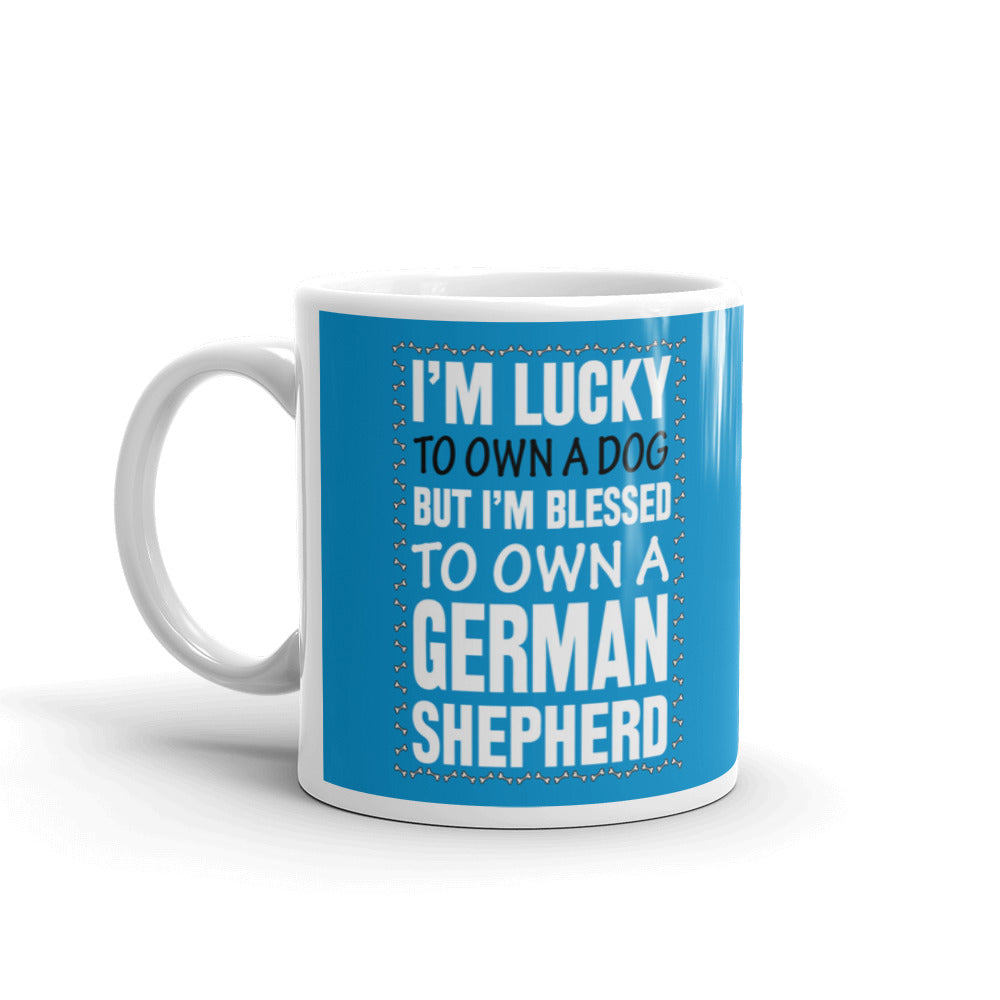 I'm Lucky to Own a Dog But I'm Blessed to Own a German Shepherd Coffee Tea Ceramic Mug/Cup