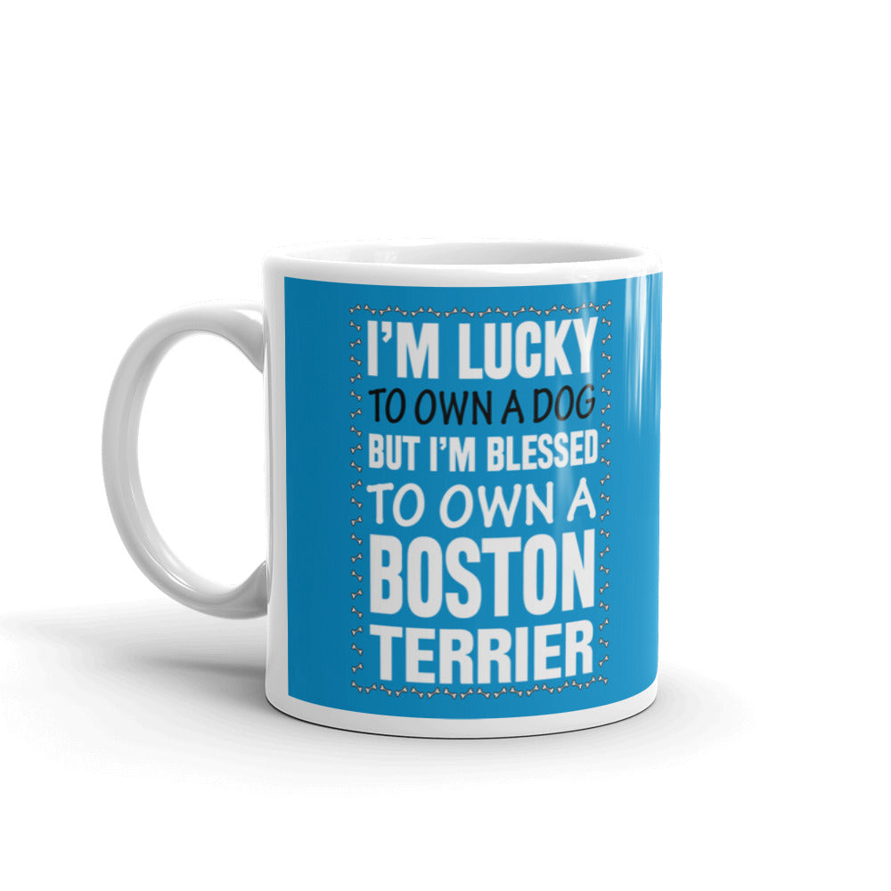 I'm Lucky to Own a Dog But I'm Blessed to Own a Boston Terrier Coffee Tea Ceramic Mug/Cup