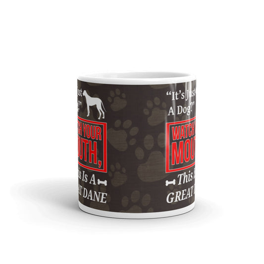 It's Just A Dog Watch Your Mouth This is a Great Dane Coffee Tea Ceramic Mug/Cup