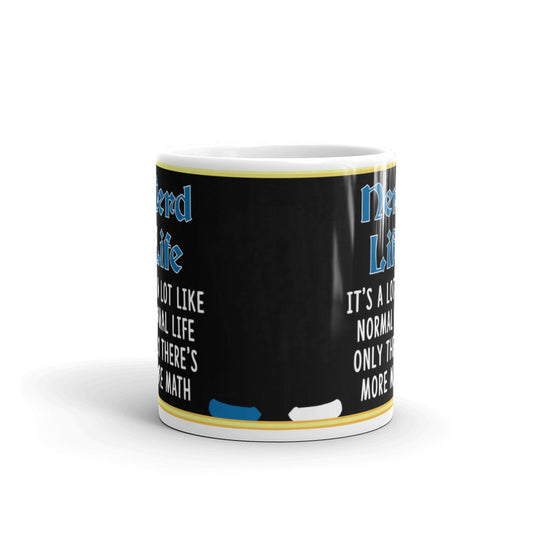 Nerd Life It's A Lot Like Normal Life Only Coffee Tea Ceramic Mug/Cup