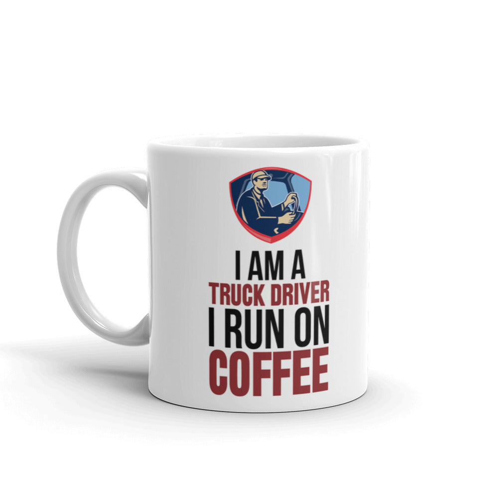 I am a Truck Driver I Run On Coffee Gift Coffee Tea Ceramic Mug/Cup