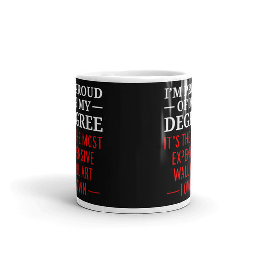 I'm Proud Of My Degree Expensive Wall Art College Graduate Coffee Tea Ceramic Mug/Cup