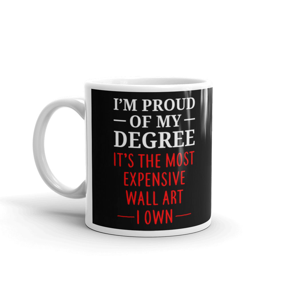 I'm Proud Of My Degree Expensive Wall Art College Graduate Coffee Tea Ceramic Mug/Cup