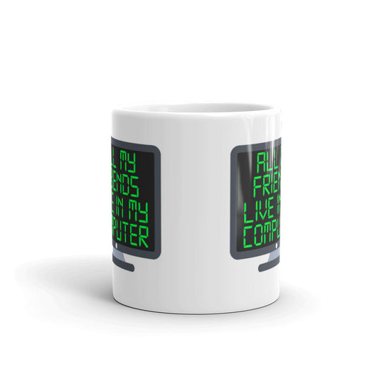 All My Friends Live In My Computer Technology Coffee Tea Ceramic Mug/Cup