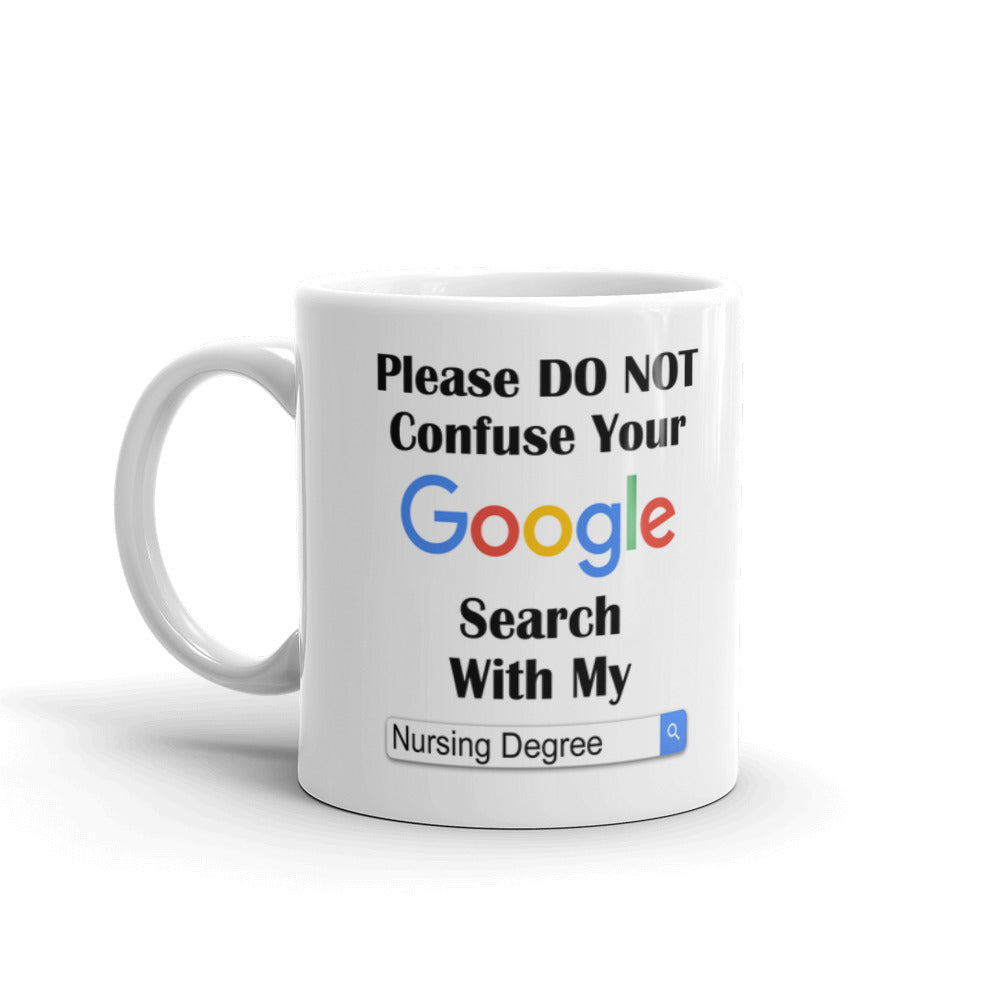 Please Do Not Confuse Your Google Search with My Nursing Degree Coffee Mug