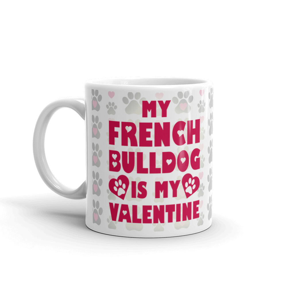 Funny Valentines Gift My French Bulldog is My Valentine Coffee Mug