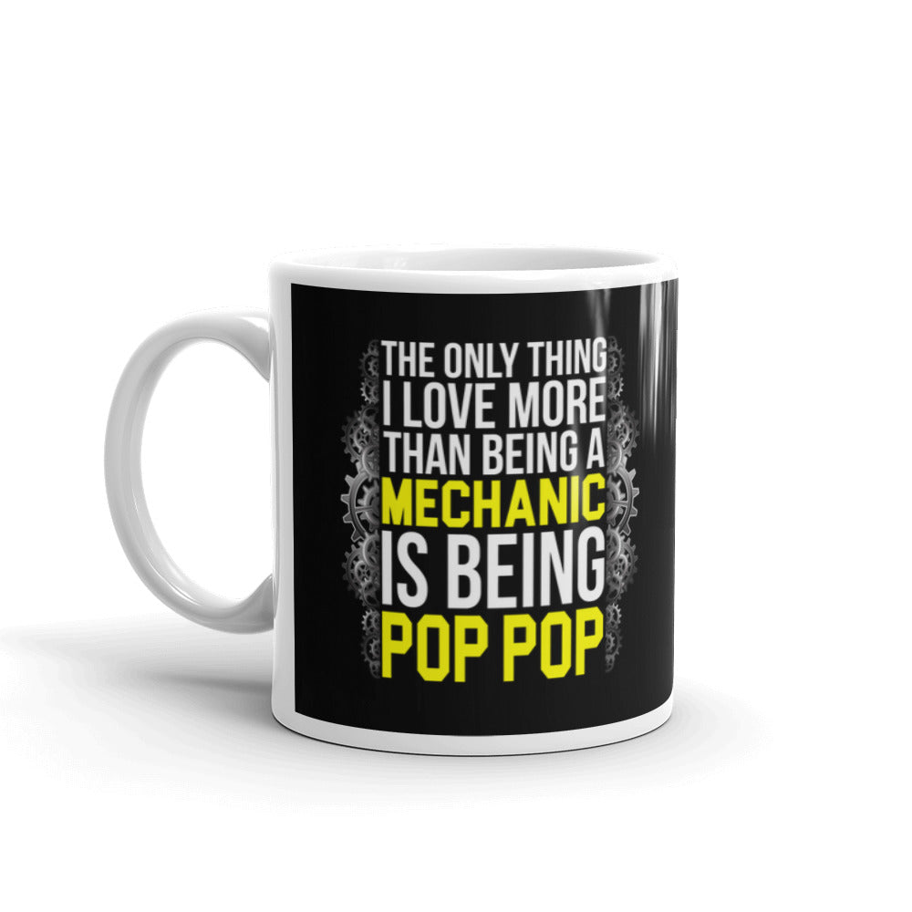 The Only Thing I Love More Than Begin A Mechanic Is Being Pop Pop Coffee Mug