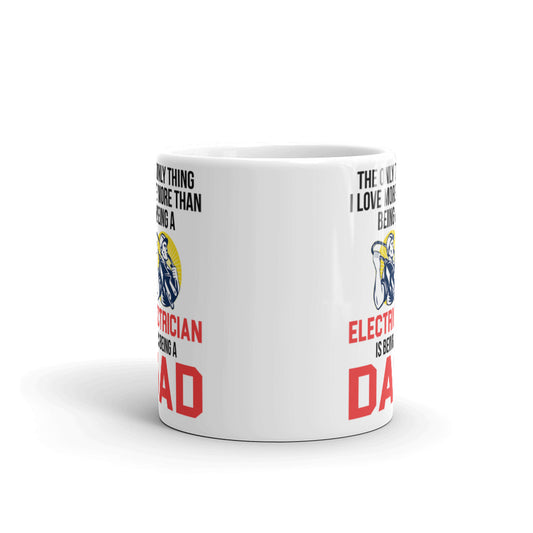 The Only Thing I Love More Than Being A Electrician Is Being A Dad Coffee Mug