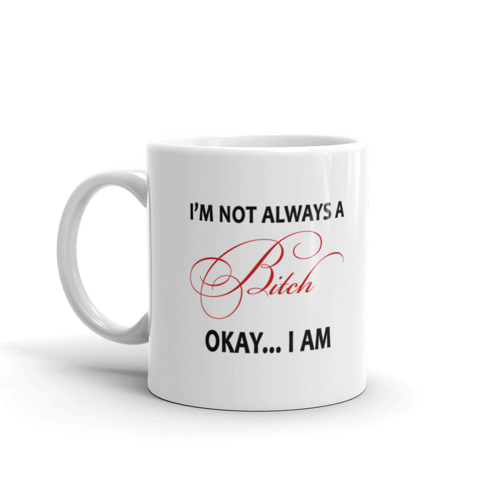 Funny Gag Gifts I'm Not Always A Bitch Okay I Am Office Gifts Coffee Mug