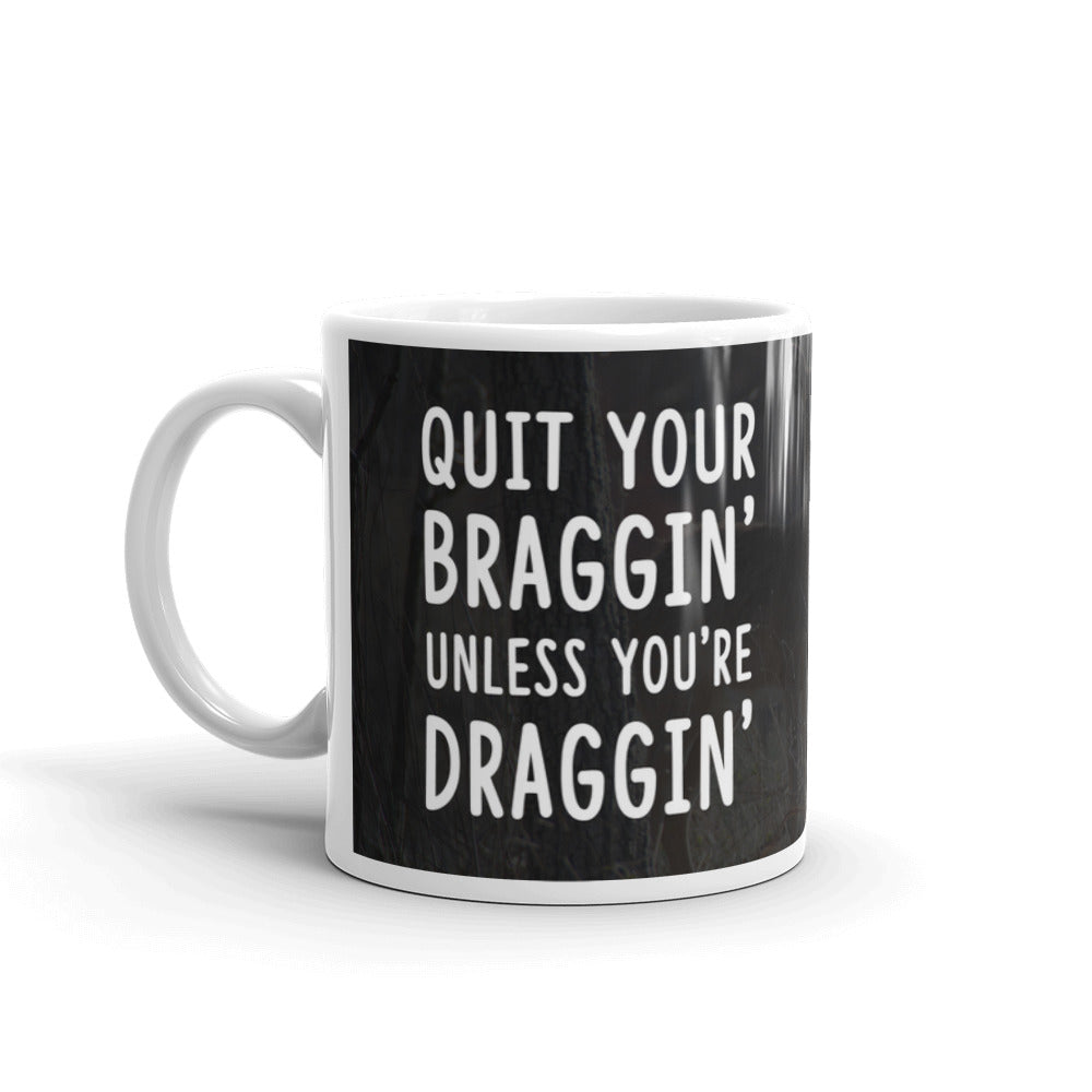Hunting Gifts Quit Your Bragging Unless You're Dragging Deer Coffee Mug