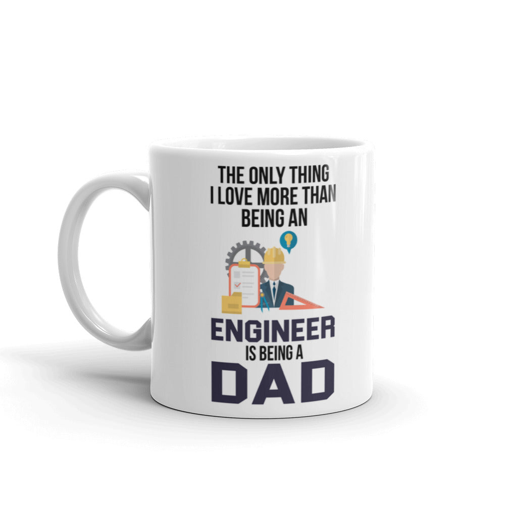 The Only Thing I Love More Than Being An Engineer Is Being A Dad Coffee Mug