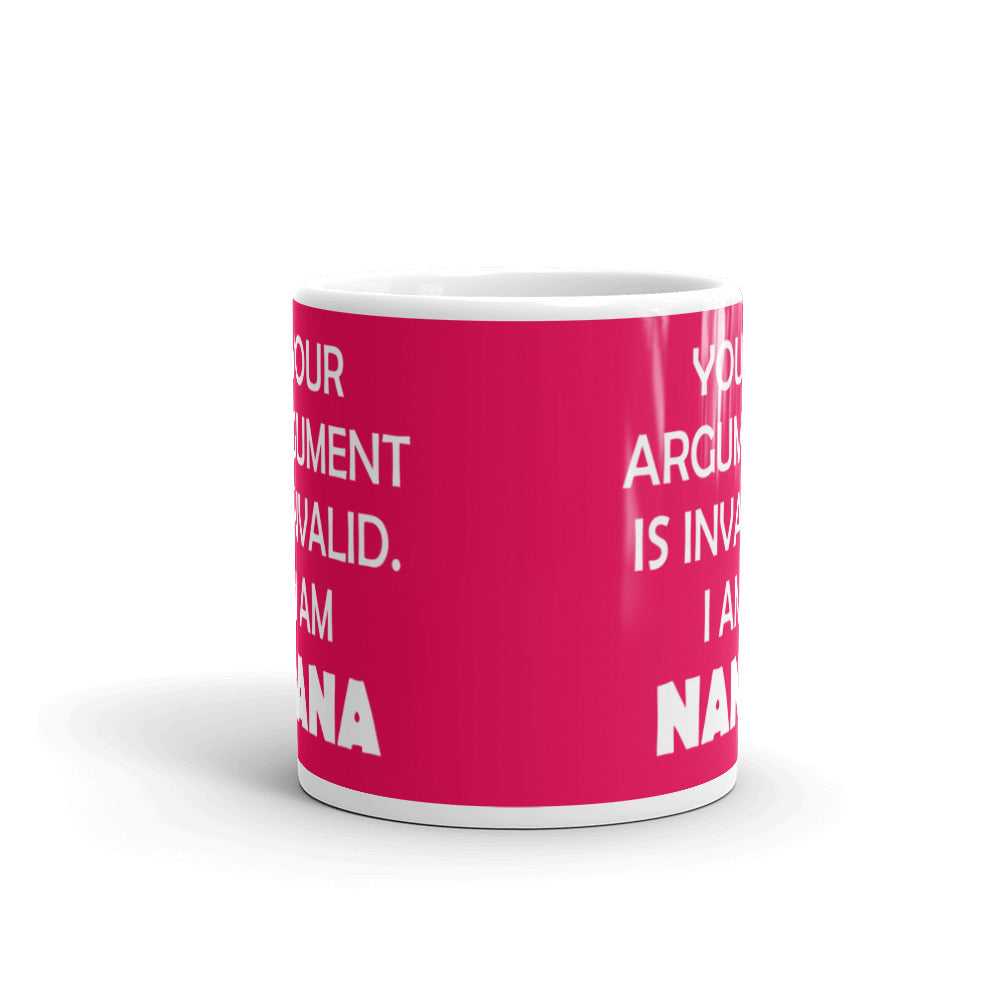 Gift for Grandma Your Argument is Invalid I am Nana Coffee Mug