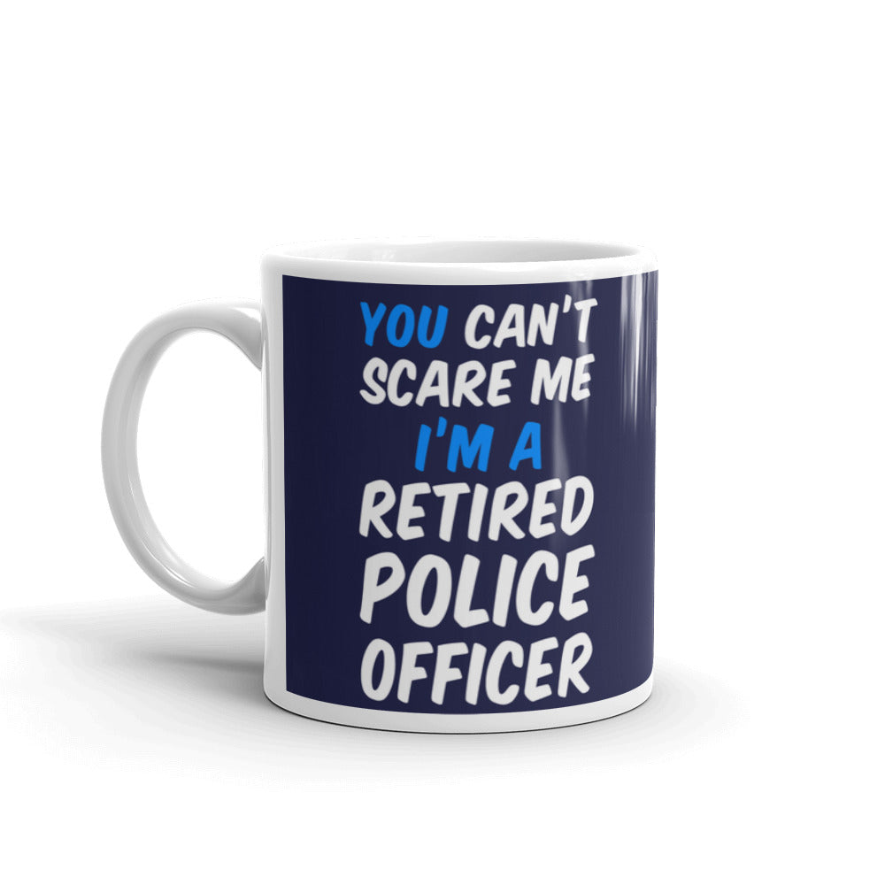 You Can't Scare Me I'm Retired Police Officer Retirement Gift Coffee Mug