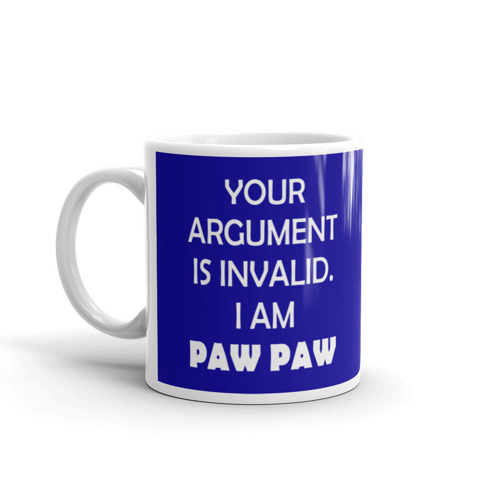 Your Argument Is Invalid I am Paw Paw Coffee Ceramic Mug
