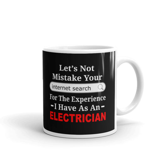 Let's Not Mistake Your Search For The Experience Electricians Coffee Ceramic Mug