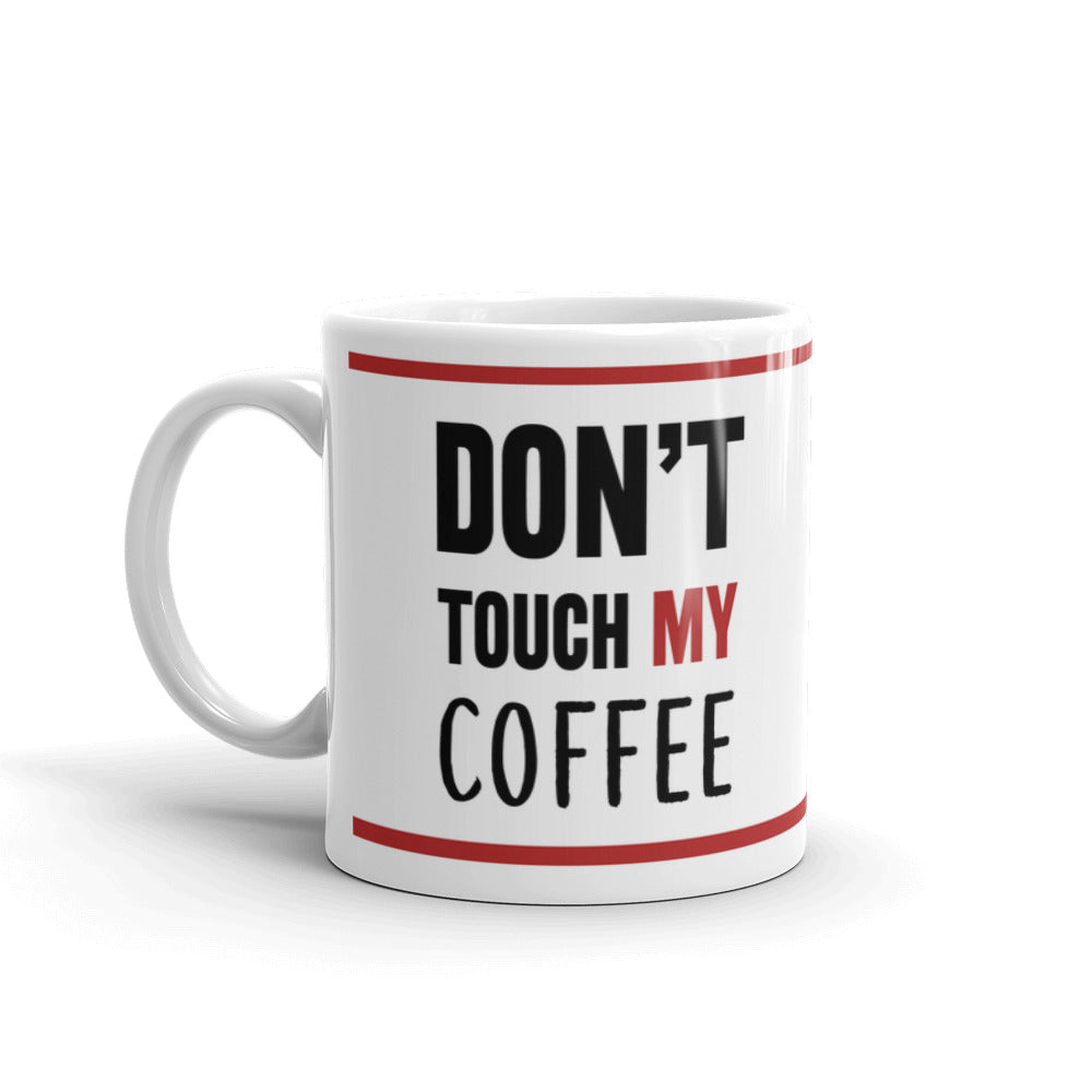 Don't Touch My Coffee Funny Coffee Ceramic Mug