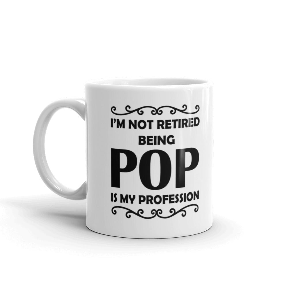 I'm Not Retired Being Pop Is My Profession Coffee Ceramic Mug