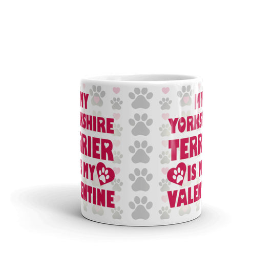 My Yorkshire Terrier Is My Valentine Coffee Tea Ceramic Mug/Cup