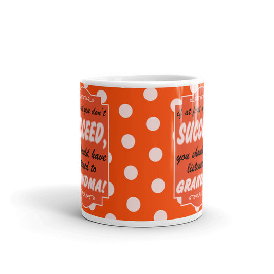If At First You Don't Succeed, You Should Have Listened To Grandma! Coffee Tea Ceramic Mug/Cup