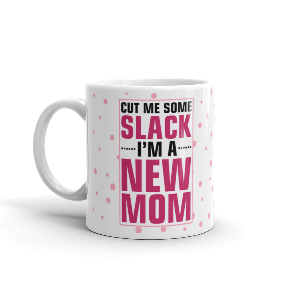 Cut Me Some Slack I'M A New Mom Coffee Tea Ceramic Mug/Cup