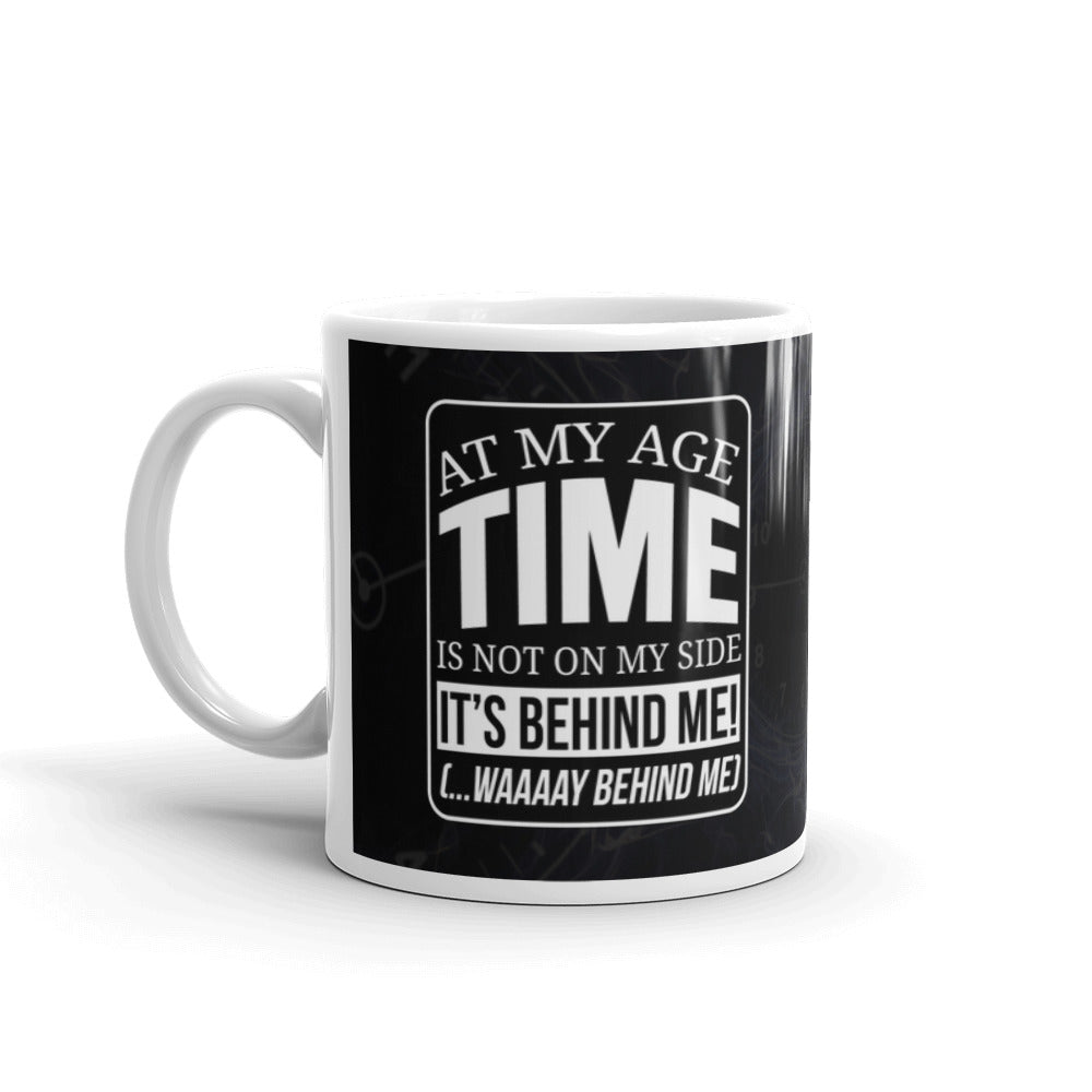 At My Age Time It's Behind Me! Gift Mug Coffee Tea Ceramic Mug/Cup