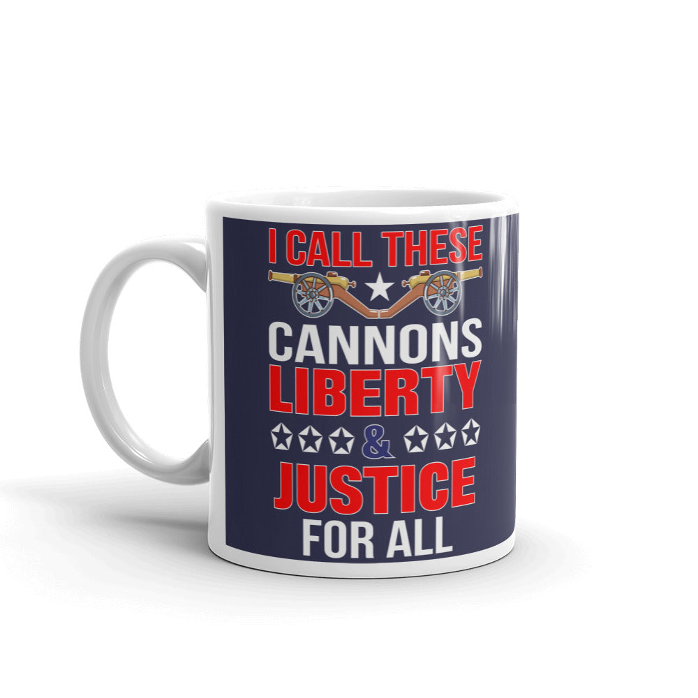 I Call These Cannons Liberty Justice For All Coffee Ceramic Mug/Cup