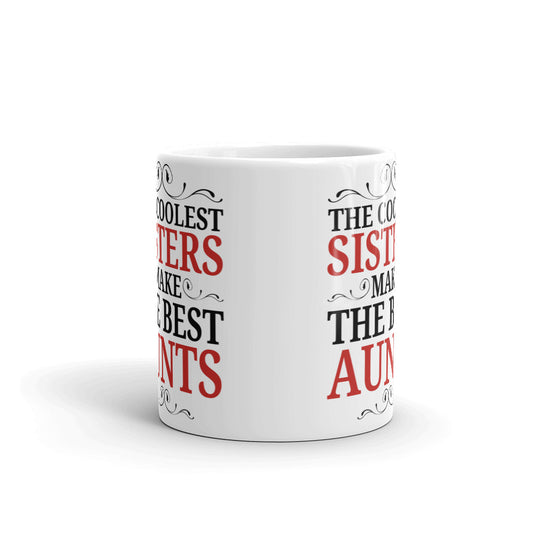 The Coolest Sisters Make Best Aunts Gift Coffee Ceramic Mug/Cup