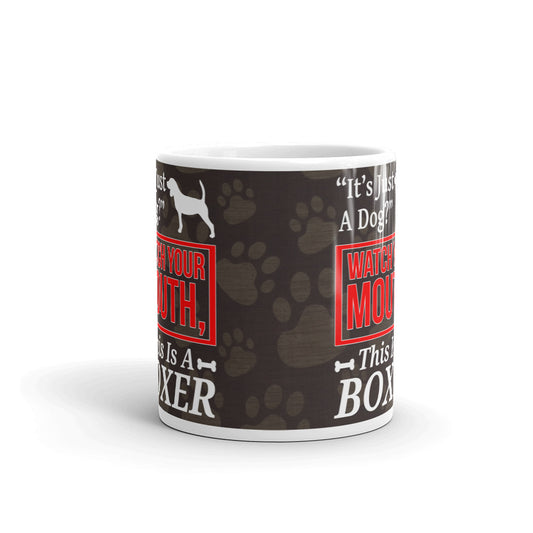 It's Just A Dog Watch Your Mouth This Is A Boxer Gift Coffee Ceramic Mug/Cup