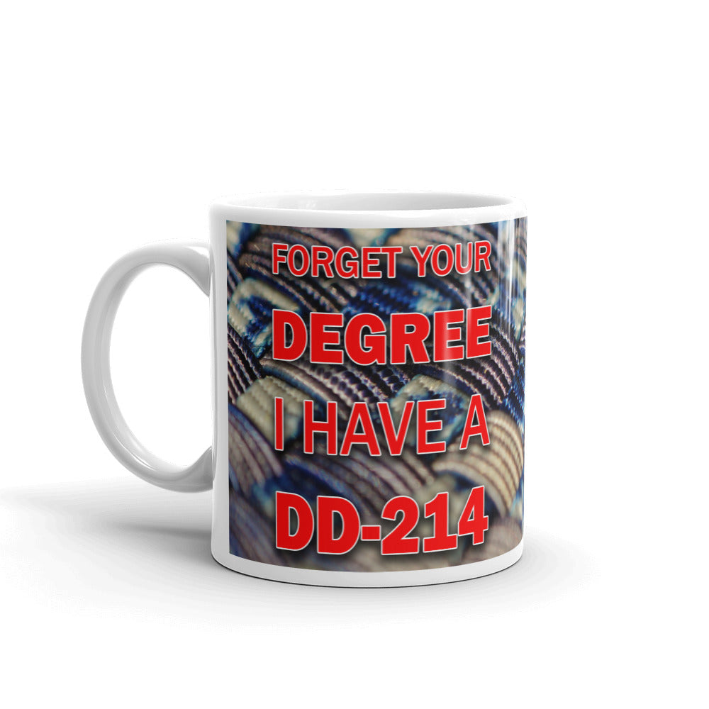 Forget Your Degree I Have A DD 214 Gift Coffee Ceramic Mug/Cup