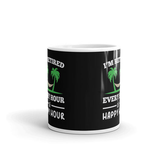I'm Retired Every Hour is Happy Hour Funny Gift Coffee Ceramic Mug/Cup