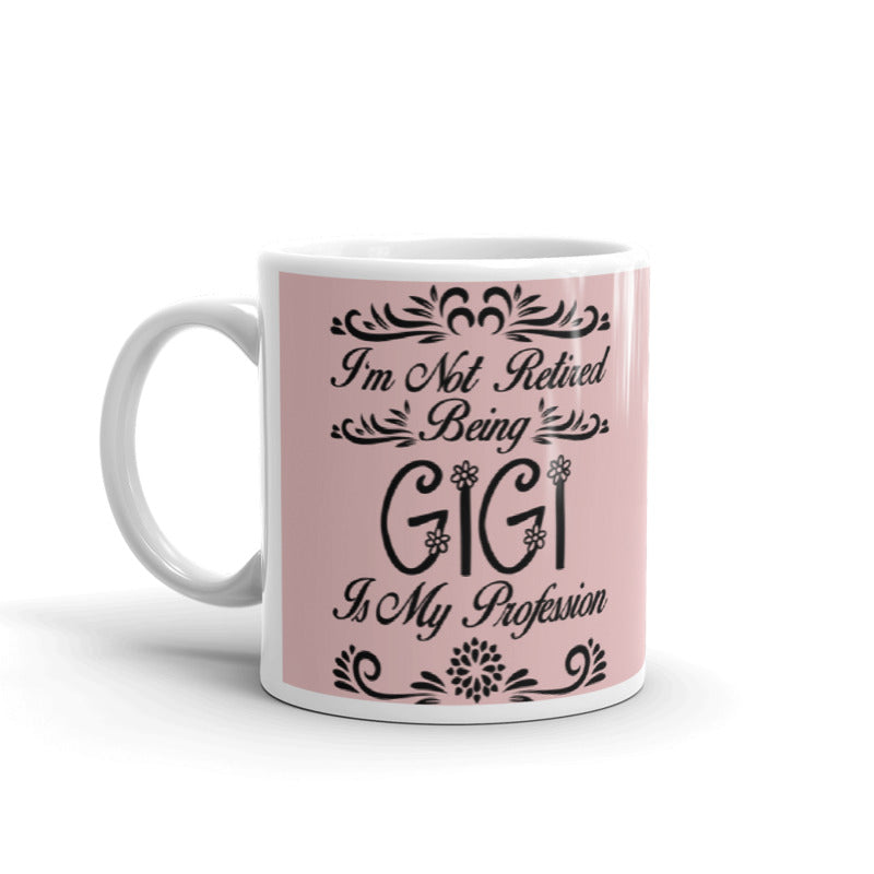 I'm Not Retired Being Gigi Is My Profession Gift Coffee Ceramic Mug/Cup