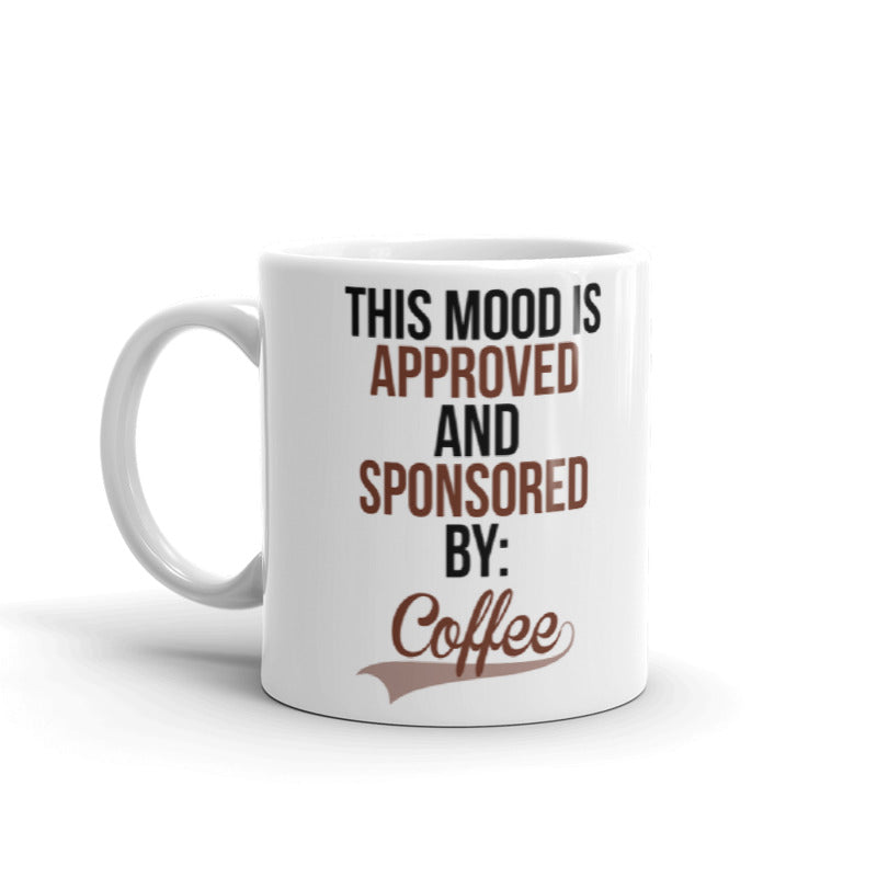 This Mood Is Approved And Sponsored By Coffee Gift Ceramic Mug/Cup