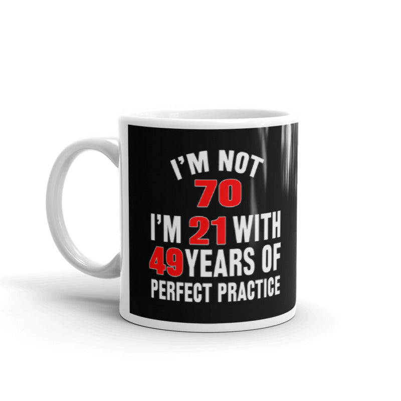 I'm Not 70 I'm 21 With 49 Years Of Practice Dad Gift Coffee Ceramic Mug/Cup
