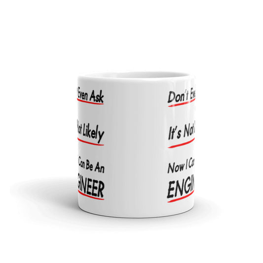 Don't Even Ask Now I Can Be An Engineer Gift Coffee Ceramic Mug/Cup