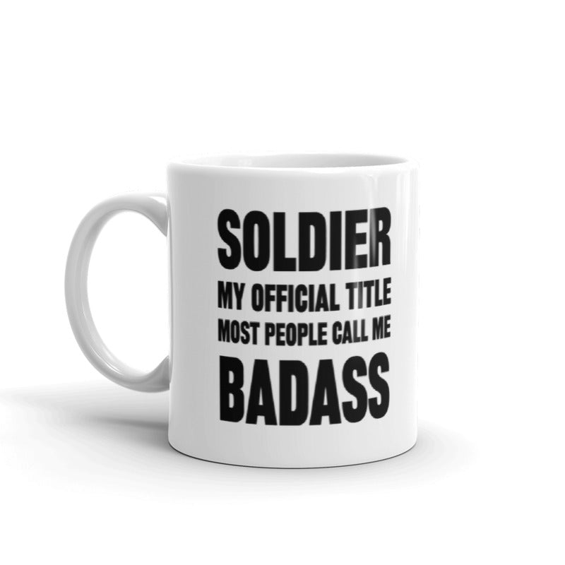 Soldier My Official Title People Call Me Badass Gift Coffee Ceramic Mug/Cup