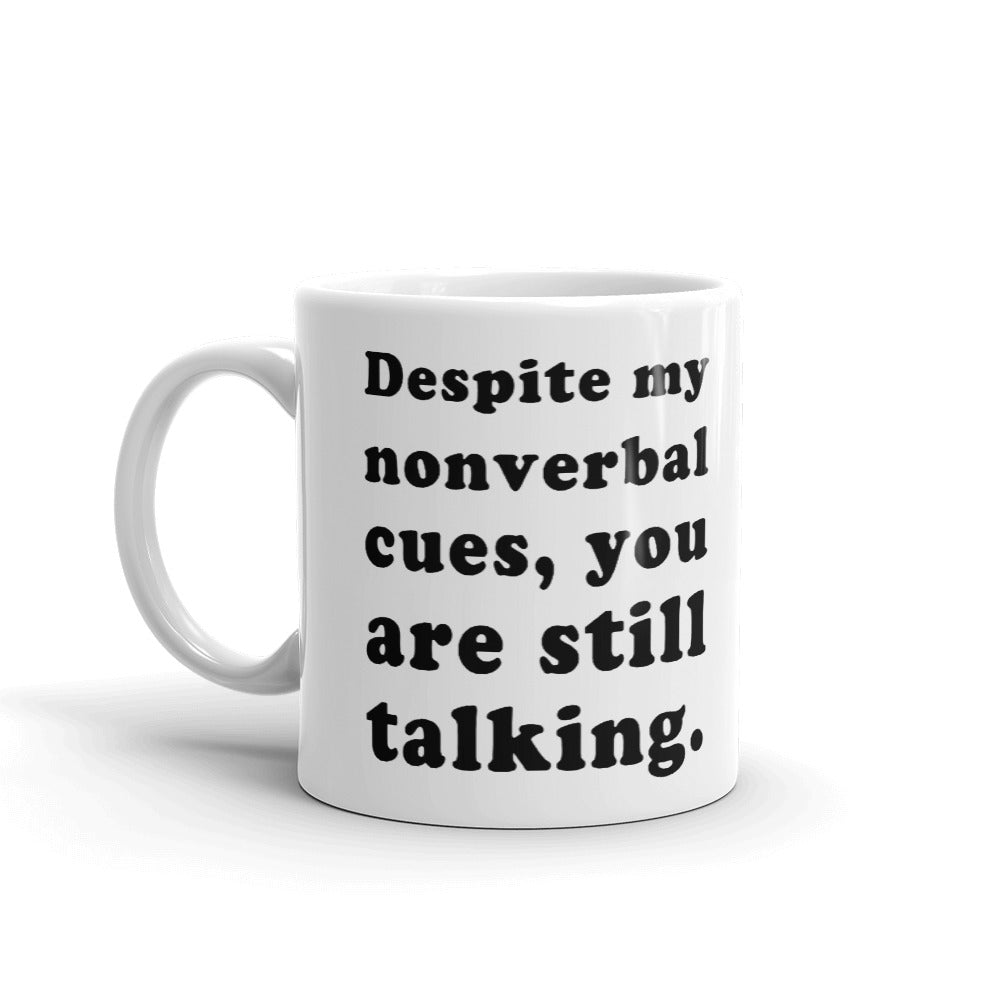 Coworker Gift Despite My Nonverbal Cues You are Still Talking Coffee Mug Tea Cup
