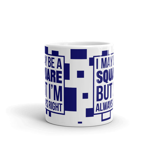 I May Be a Square But I'm Always Right Engineer Coffee Mug Tea Cup