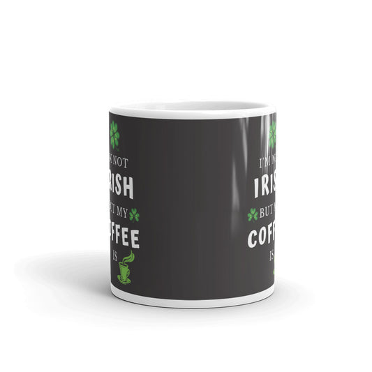 Saint Patrick's Day Gift I'm Not Irish But My Coffee Is Coffee Mug Tea Cup