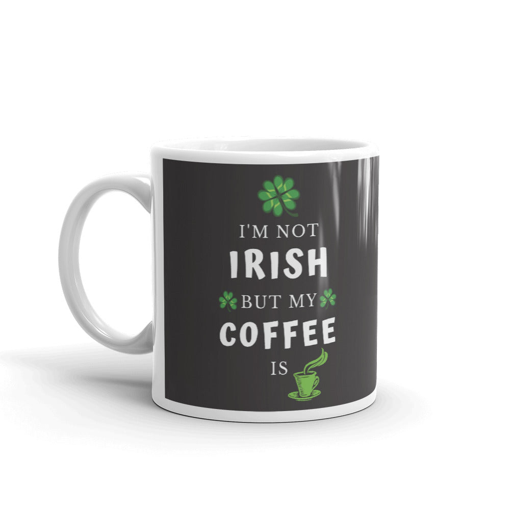 Saint Patrick's Day Gift I'm Not Irish But My Coffee Is Coffee Mug Tea Cup